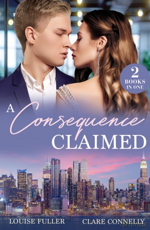 A Consequence Claimed: Two new spicy romances perfect for fans of billionaires, accidental pregnancy, and workplace romance stories in 2025! - Louise Fuller [KSIĄŻKA]