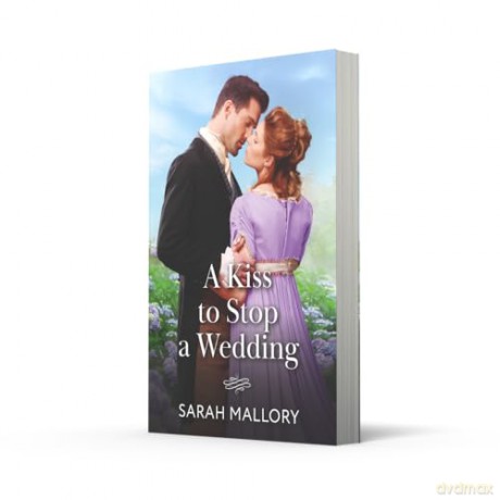 A Kiss To Stop A Wedding: A new Regency romance perfect for fans of high society and forbidden love in 2025! - Sarah Mallory [KSIĄŻKA]
