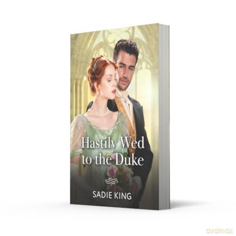 Hastily Wed To The Duke: A new Regency romance perfect for fans of high society and marriages of convenience in 2025! - Sadie King [KSIĄŻKA]