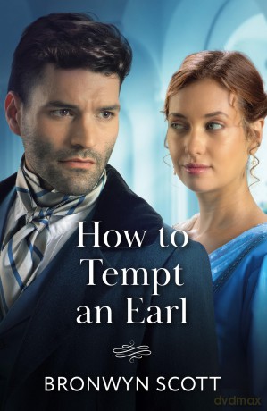 How To Tempt An Earl: A new spicy Regency romance perfect for fans of enemies to lovers and forced proximity in 2025!: Book 2 (Wed Within a Year) - Bronwyn Scott [KSIĄŻKA]