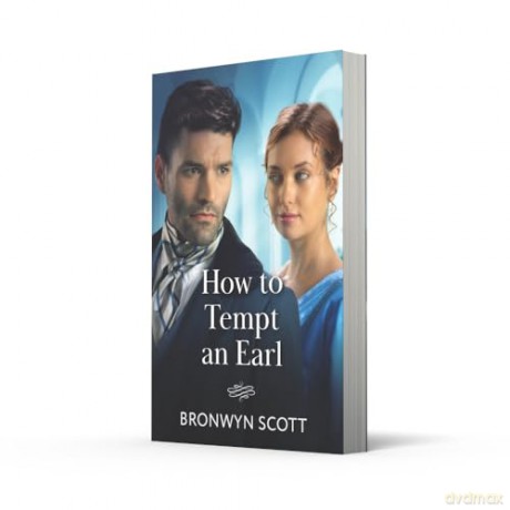 How To Tempt An Earl: A new spicy Regency romance perfect for fans of enemies to lovers and forced proximity in 2025!: Book 2 (Wed Within a Year) - Bronwyn Scott [KSIĄŻKA]