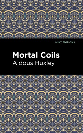 Mortal Coils (Mint Editions (Short Story Collections and Anthologies)) - Aldous Huxley [KSIĄŻKA]