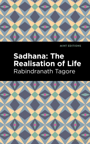 Sadhana: The Realisation of Life (Mint Editions (Voices From API)) - Rabindranath Tagore [KSIĄŻKA]