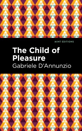 The Child of Pleasure (Mint Editions (Literary Fiction)) - Gabriele D'Annunzio [KSIĄŻKA]