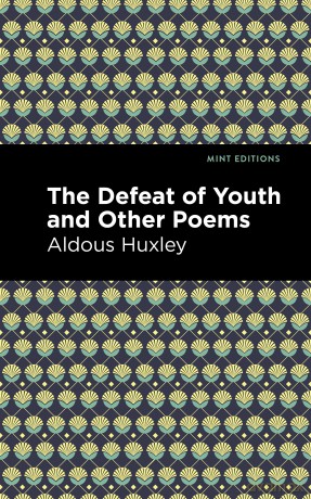 The Defeat of Youth and Other Poems (Mint Editions (Poetry and Verse)) - Aldous Huxley [KSIĄŻKA]