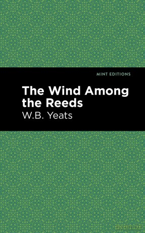 The Wind Among the Reeds (Mint Editions (Poetry and Verse)) - William Butler Yeats [KSIĄŻKA]