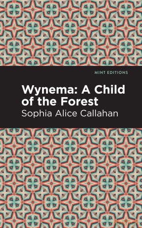Wynema: A Child of the Forest (Mint Editions (Native Stories, Indigenous Voices)) - Sophia Alice Callahan [KSIĄŻKA]