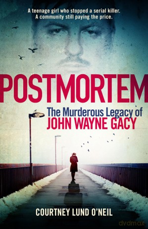 Postmortem: The murderous legacy of John Wayne Gacy - Courtney Lund O'Neil [KSIĄŻKA]