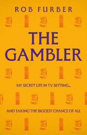 The Gambler: My Secret Life In TV Betting... And Taking The Biggest Chance Of All - Rob Furber [KSIĄŻKA]