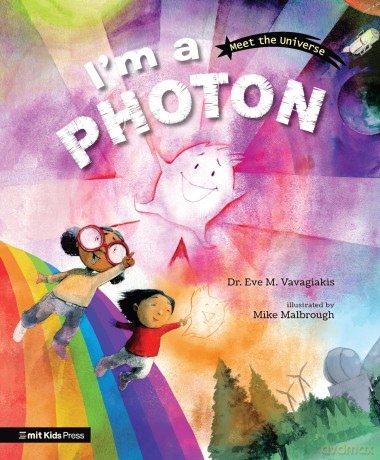 I'm a Photon (MIT Kids Press, 2) - Dr. Eve M. Vavagiakis [KSIĄŻKA]