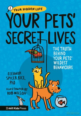 Your Pets' Secret Lives: The Truth Behind Your Pets' Wildest Behaviours (MIT Kids Press) - Eleanor Spicer Rice PhD [KSIĄŻKA]