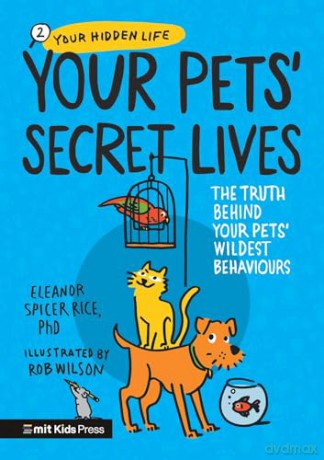 Your Pets' Secret Lives: The Truth Behind Your Pets' Wildest Behaviours (MIT Kids Press) - Eleanor Spicer Rice PhD [KSIĄŻKA]