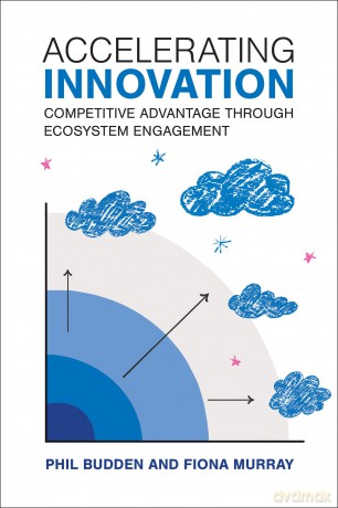 Accelerating Innovation: Competitive Advantage through Ecosystem Engagement (Management on the Cutting Edge) - Philip Budden [KSIĄŻKA]