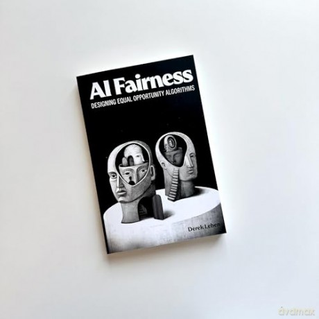 AI Fairness: Designing Equal Opportunity Algorithms - Derek Leben [KSIĄŻKA]