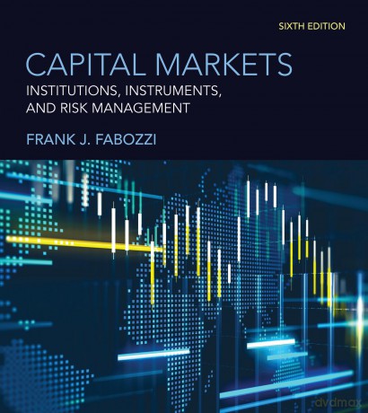 Capital Markets, sixth edition: Institutions, Instruments, and Risk Management - Frank J. Fabozzi [KSIĄŻKA]