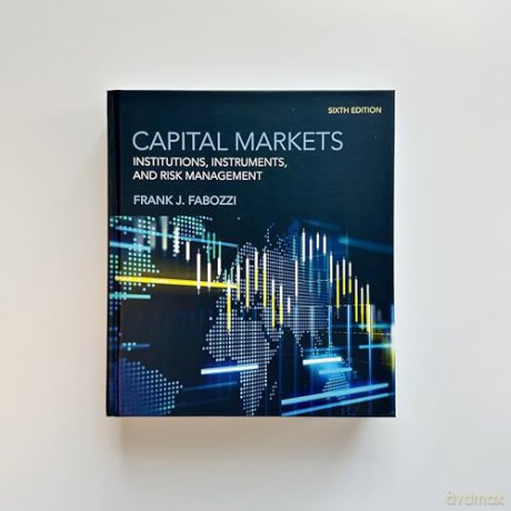 Capital Markets, sixth edition: Institutions, Instruments, and Risk Management - Frank J. Fabozzi [KSIĄŻKA]