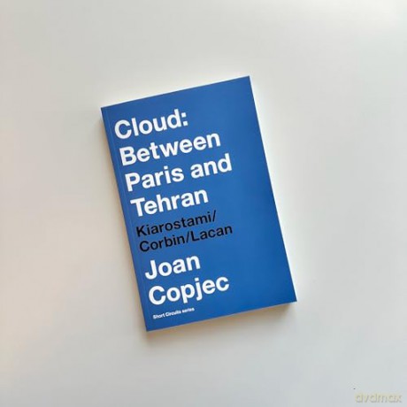 Cloud: Between Paris and Tehran: Kiarostami/Corbin/Lacan (Short Circuits) - Joan Copjec [KSIĄŻKA]