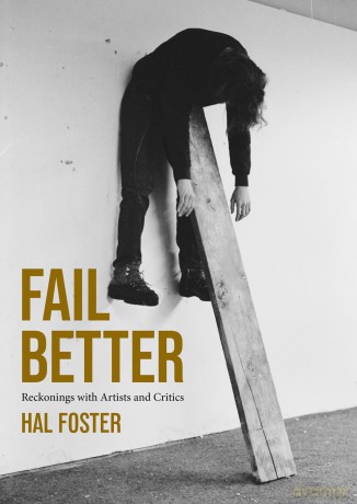Fail Better: Reckonings with Artists and Critics - Hal Foster [KSIĄŻKA]