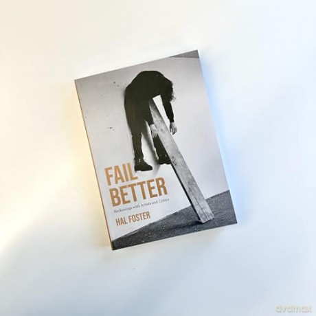 Fail Better: Reckonings with Artists and Critics - Hal Foster [KSIĄŻKA]