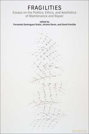 Fragilities: Essays on the Politics, Ethics, and Aesthetics of Maintenance and Repair (Infrastructures) - Fernando Dominguez Rubio [KSIĄŻKA]