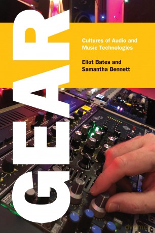 Gear: Cultures of Audio and Music Technologies - Eliot Bates [KSIĄŻKA]