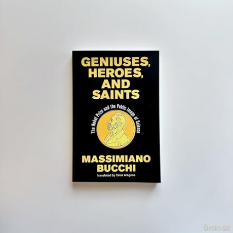 Geniuses, Heroes, and Saints: The Nobel Prize and the Public Image of Science - Massimiano Bucchi [KSIĄŻKA]
