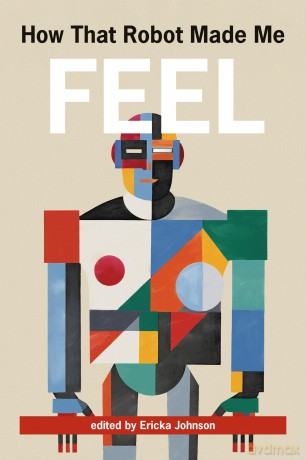 How That Robot Made Me Feel - Ericka Johnson [KSIĄŻKA]