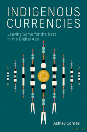 Indigenous Currencies: Leaving Some for the Rest in the Digital Age - Ashley Cordes [KSIĄŻKA]