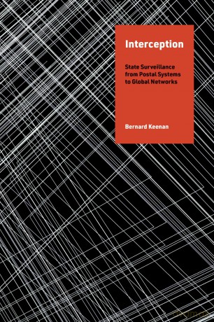 Interception: State Surveillance from Postal Systems to Global Networks (History and Foundations of Information Science) - Bernard Keenan [KSIĄŻKA]