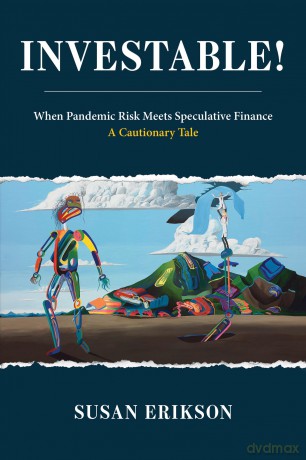 Investable!: When Pandemic Risk Meets Speculative Finance--A Cautionary Tale - Susan Erikson [KSIĄŻKA]