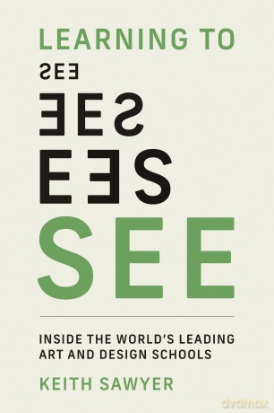Learning to See: Inside the World's Leading Art and Design Schools - Keith Sawyer [KSIĄŻKA]