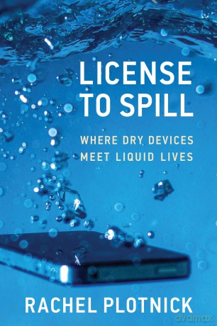 License to Spill: Where Dry Devices Meet Liquid Lives - Rachel Plotnick [KSIĄŻKA]