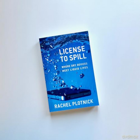 License to Spill: Where Dry Devices Meet Liquid Lives - Rachel Plotnick [KSIĄŻKA]