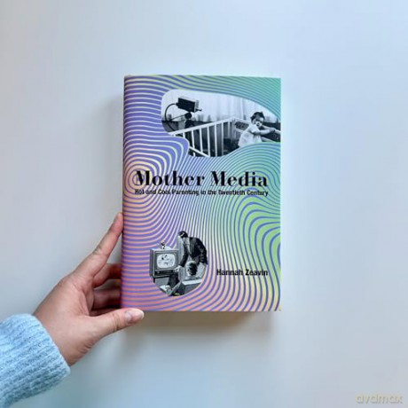 Mother Media: Hot and Cool Parenting in the Twentieth Century - Hannah Zeavin [KSIĄŻKA]