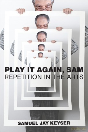 Play It Again, Sam: Repetition in the Arts - Samuel Jay Keyser [KSIĄŻKA]