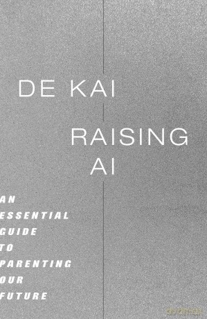 Raising AI: An Essential Guide to Parenting Our Future - De Kai [KSIĄŻKA]
