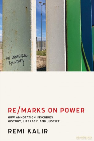 Re/Marks on Power: How Annotation Inscribes History, Literacy, and Justice - Remi Kalir [KSIĄŻKA]