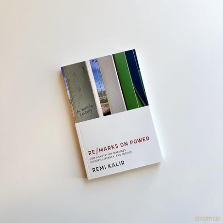 Re/Marks on Power: How Annotation Inscribes History, Literacy, and Justice - Remi Kalir [KSIĄŻKA]