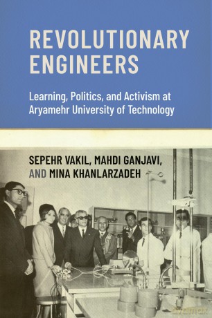 Revolutionary Engineers: Learning, Politics, and Activism at Aryamehr University of Technology - Sepehr Vakil [KSIĄŻKA]