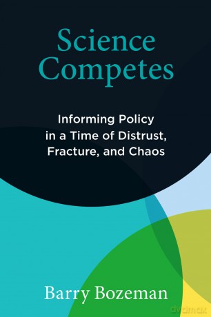 Science Competes: Informing Policy in a Time of Distrust, Fracture, and Chaos (Information Policy) - Barry Bozeman [KSIĄŻKA]