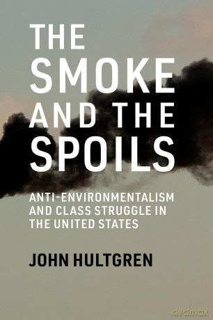Smoke and the Spoils: Anti-Environmentalism and Class Struggle in the United States - John Hultgren [KSIĄŻKA]