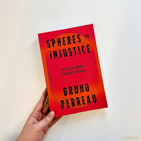 Spheres of Injustice: The Ethical Promise of Minority Presence - Bruno Perreau [KSIĄŻKA]