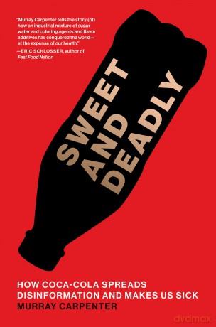 Sweet and Deadly: How Coca-Cola Spreads Disinformation and Makes Us Sick - Murray Carpenter [KSIĄŻKA]