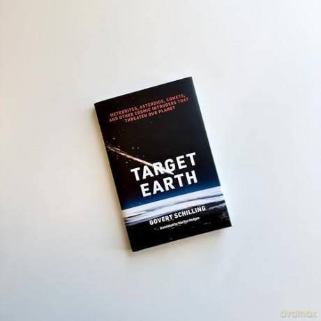Target Earth: Meteorites, Asteroids, Comets, and Other Cosmic Intruders That Threaten Our Planet - Govert Schilling [KSIĄŻKA]