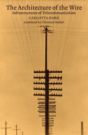 The Architecture of the Wire: Infrastructures of Telecommunication - Carlotta Daro [KSIĄŻKA]
