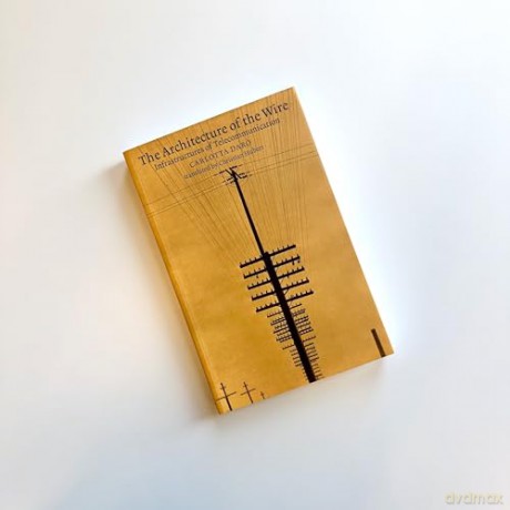 The Architecture of the Wire: Infrastructures of Telecommunication - Carlotta Daro [KSIĄŻKA]