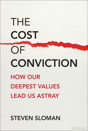The Cost of Conviction: How Our Deepest Values Lead Us Astray - Steven A. Sloman [KSIĄŻKA]