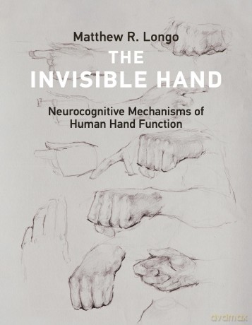 The Invisible Hand: Neurocognitive Mechanisms of Human Hand Function - Matthew Longo [KSIĄŻKA]