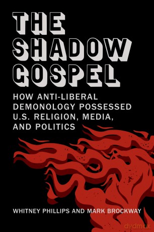 The Shadow Gospel: How Anti-liberal Demonology Possessed U.S. Religion, Media, and Politics - Mark Brockway [KSIĄŻKA]