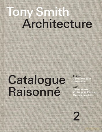 Tony Smith Architecture: Catalogue Raisonné Volume 2 - James Voorhies [KSIĄŻKA]